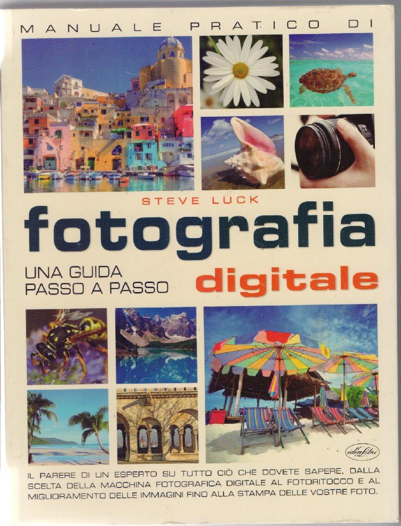 Manuale pratico di Fotografia Digitale - Steve Luck