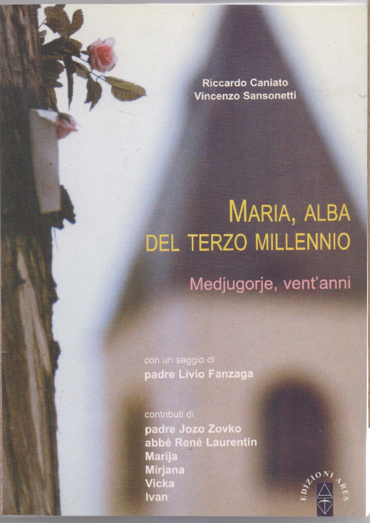 Maria, alba del terzo millennio. Medjugorje, vent'anni - Caniato, Sansonetti …