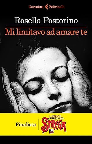 Mi limitavo ad amare te - Rosella Postorino
