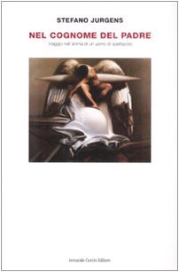 Nel cognome del padre. Viaggio nell'anima di un uomo di …