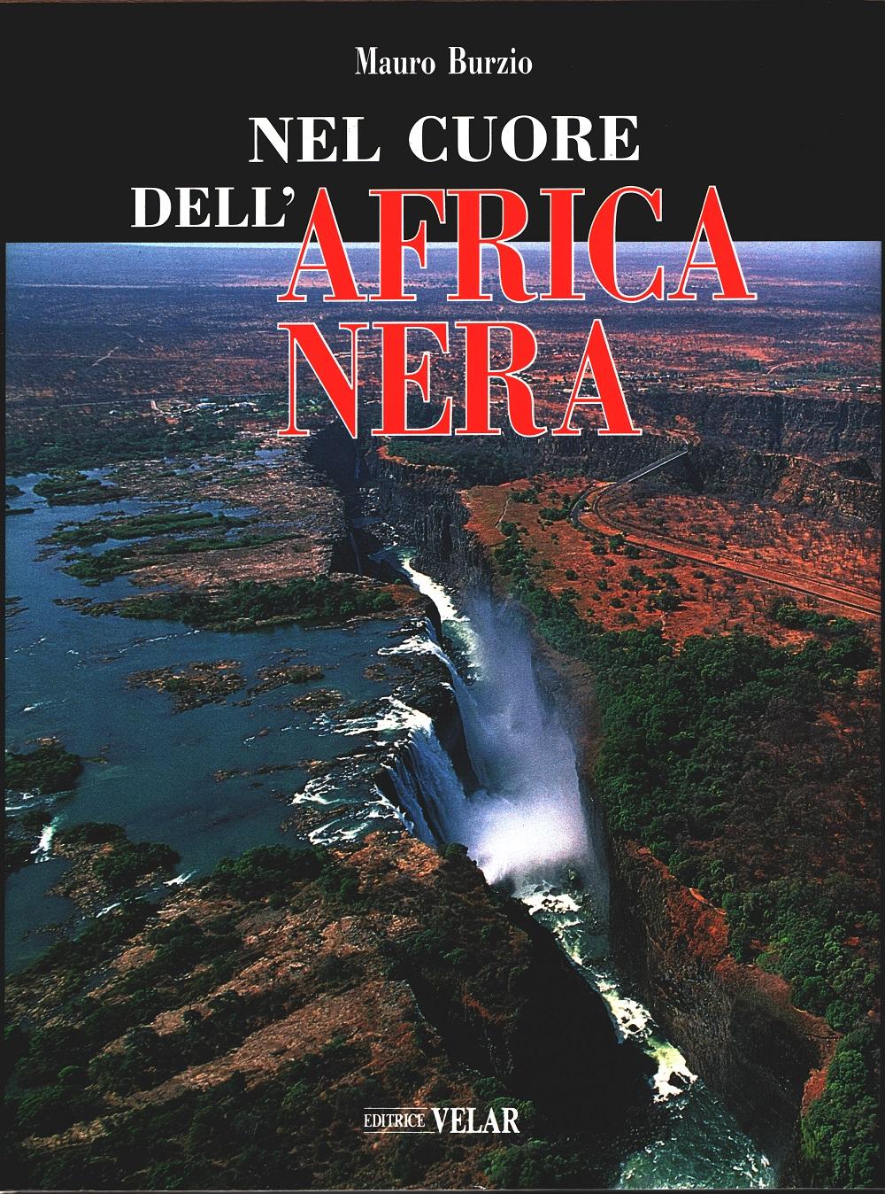 Nel cuore dell'Africa Nera - Mauro Burzio