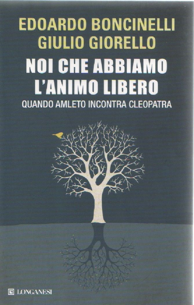 Noi che abbiamo l'animo libero - E. Boncinelli, G. Giorello