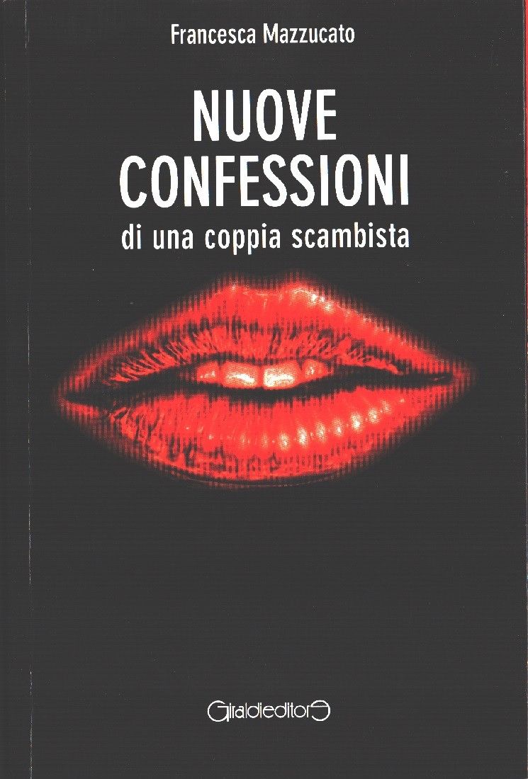 Nuove confessioni di una coppia scambista - Francesca Mazzucato