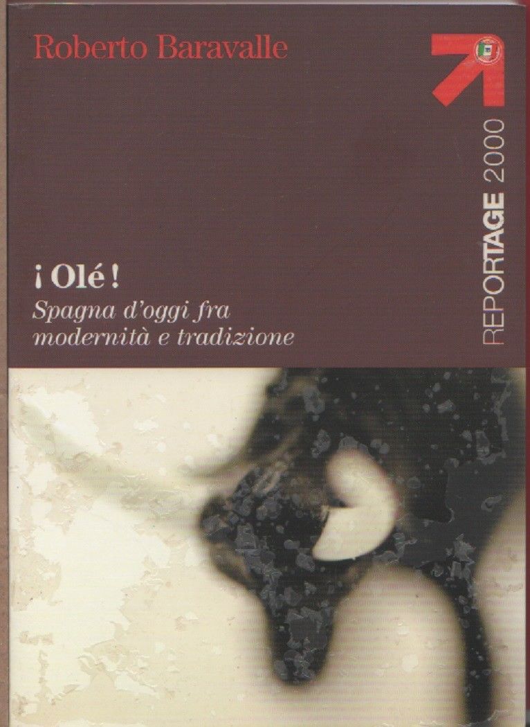 Olè! Spagna d'oggi fra modernità e tradizione - Roberto Baravalle
