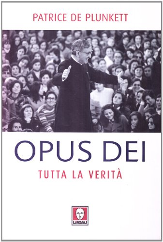 Opus Dei. Tutta la verità - Patrice de Plunkett