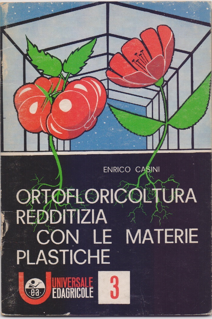 Ortofloricultura redditizia con le materie plastiche - Casini Enrico