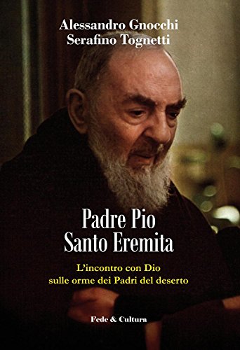 Padre Pio santo eremita. L'incontro con Dio sulle orme dei …
