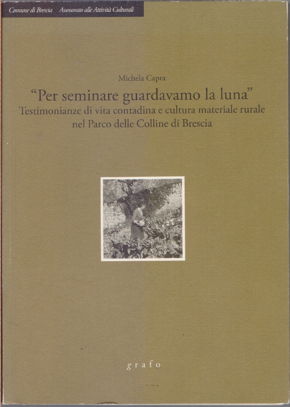 "Per seminare guardavamo la luna" Testimonianze di vita contadina e …