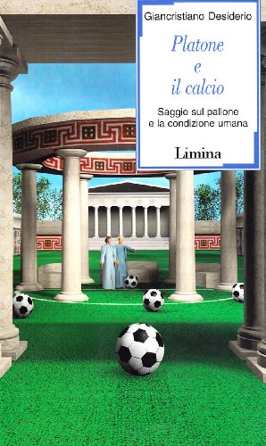 Platone e il calcio. Saggio sul pallone e la condizione …