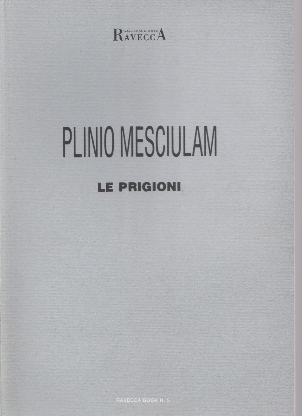 Plinio Mesciulam. Le prigioni. Galleria Ravecca, Genova 12 maggio-2 giugno …