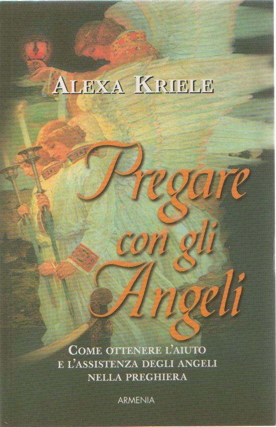 Pregare con gli angeli - Alexa Kriele