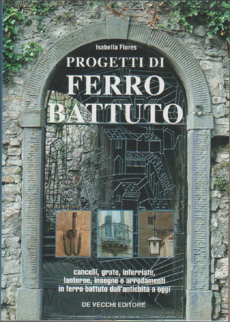 Progetti di ferro battuto. Cancelli, grate, inferriate, lanterne, insegne e …