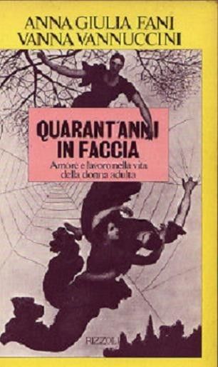 Quarant'anni in faccia - Fani Anna Giulia, Vannucci Vanna