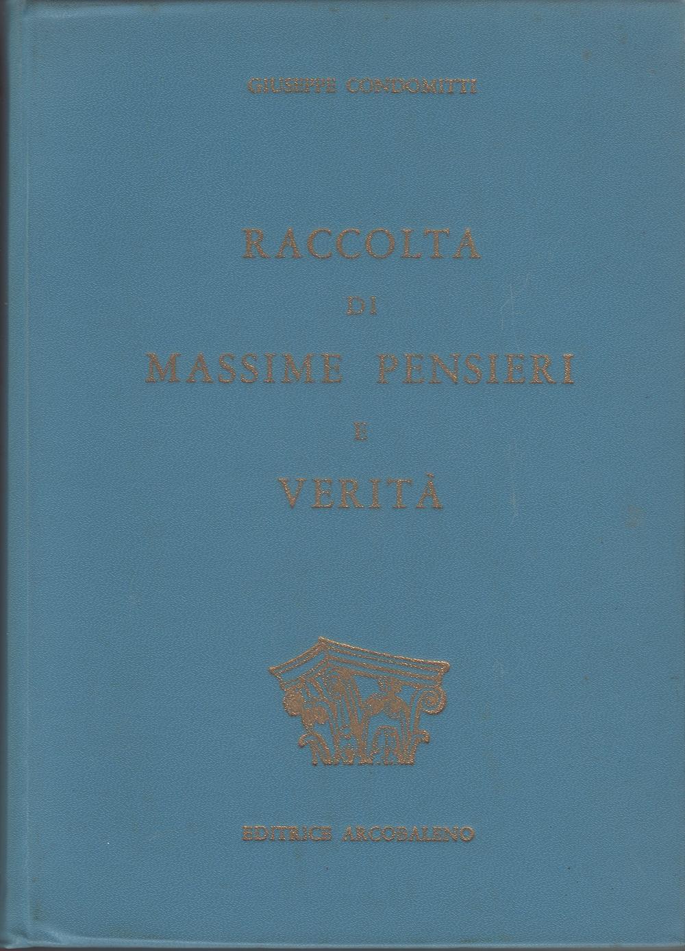 Raccolta di massime pensieri e verità - Giuseppe Condomitti