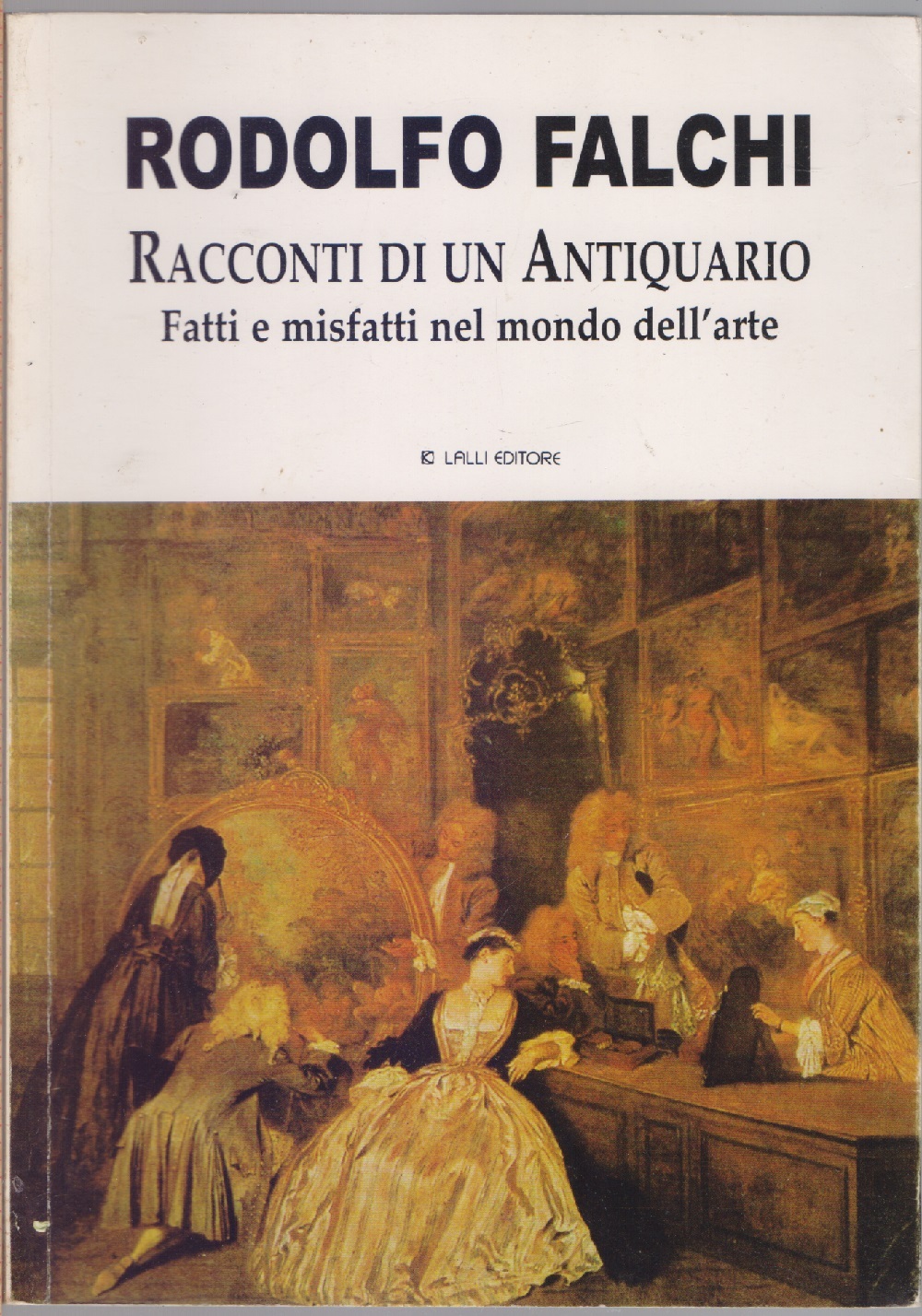 Racconti di un antiquario. Fatti e misfatti nel mondo dell'arte …