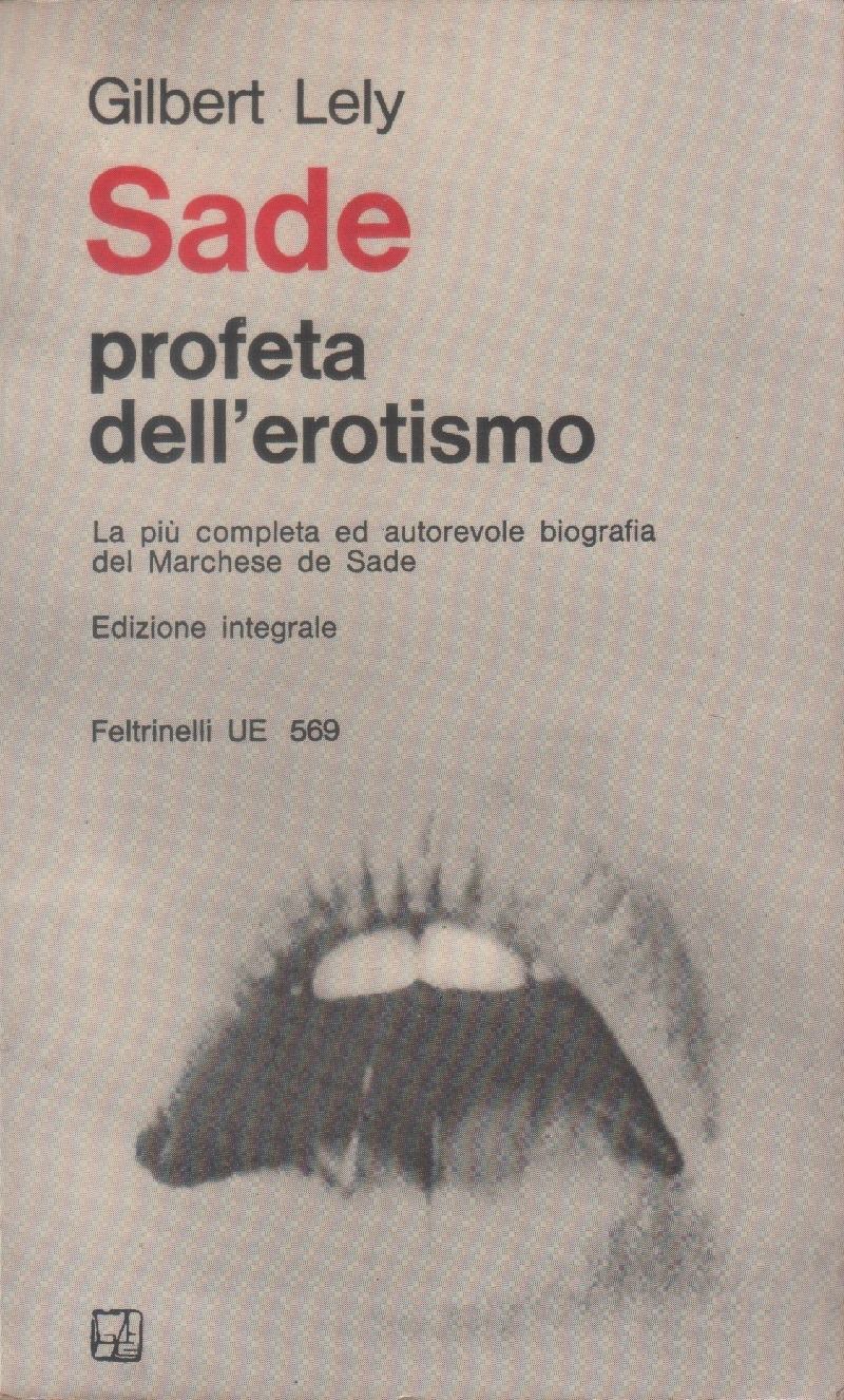 Sade profeta dell'erotismo. La più completa ed autorevole biografia del …