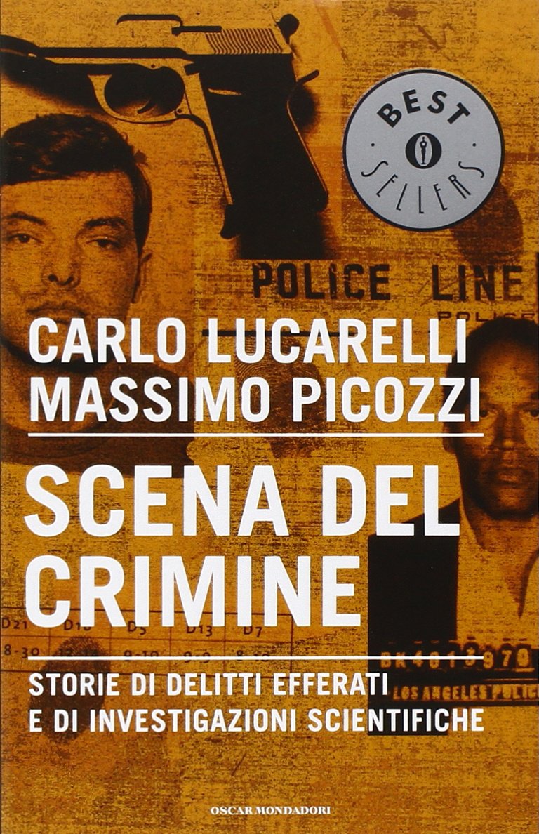 Scena del crimine. Storie di delitti efferati e di investigazioni …