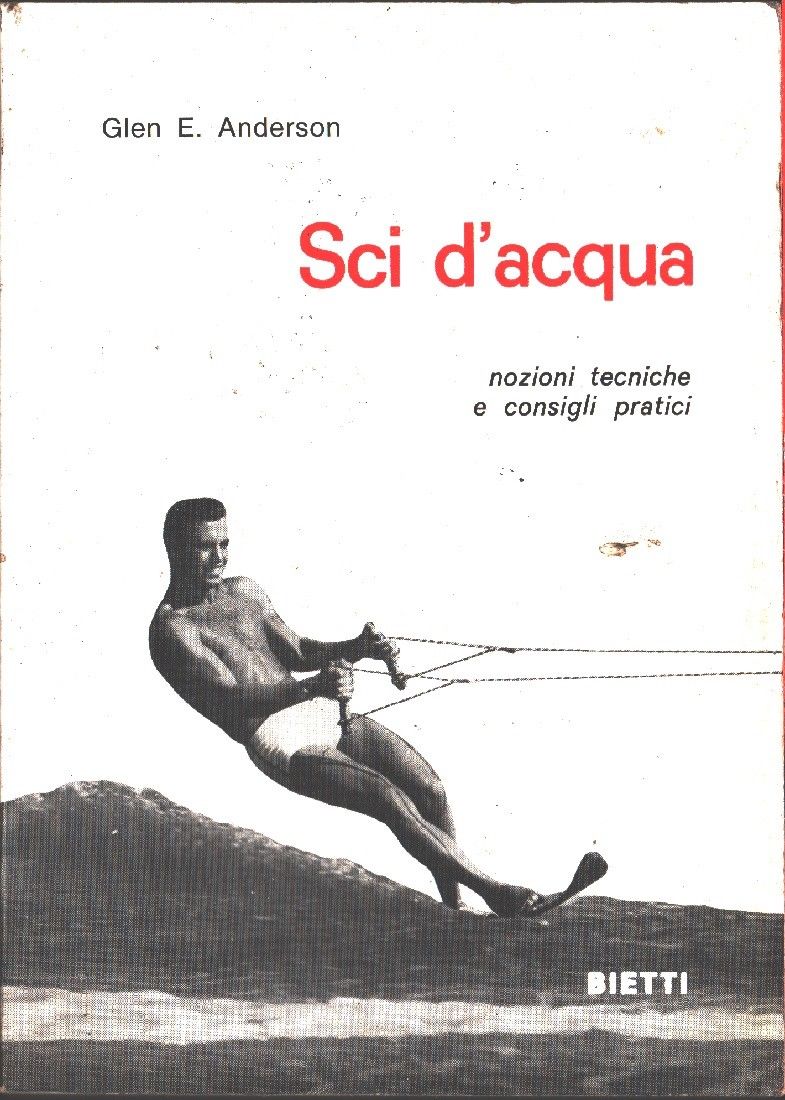 Sci d'acqua. Nozioni tecniche e consigli pratici - Glen A. …