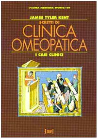 Scritti di clinica omeopatica. I casi clinici - James Tyler …