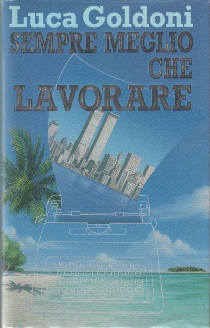 Sempre meglio che lavorare - Luca Goldoni
