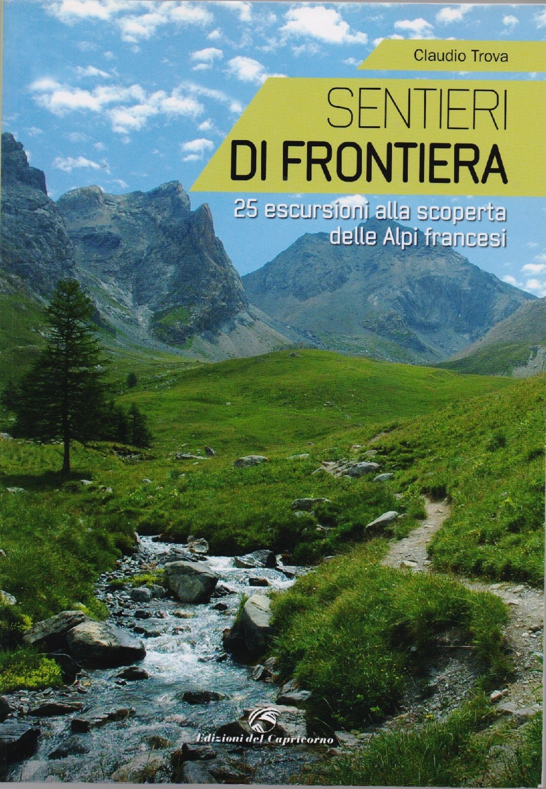 Sentieri di frontiera. 25 escursioni alla scoperta delle Alpi - …