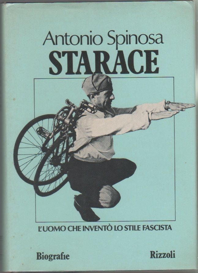 Starace. L'uomo che inventò lo stile fascista - Antonio Spinosa