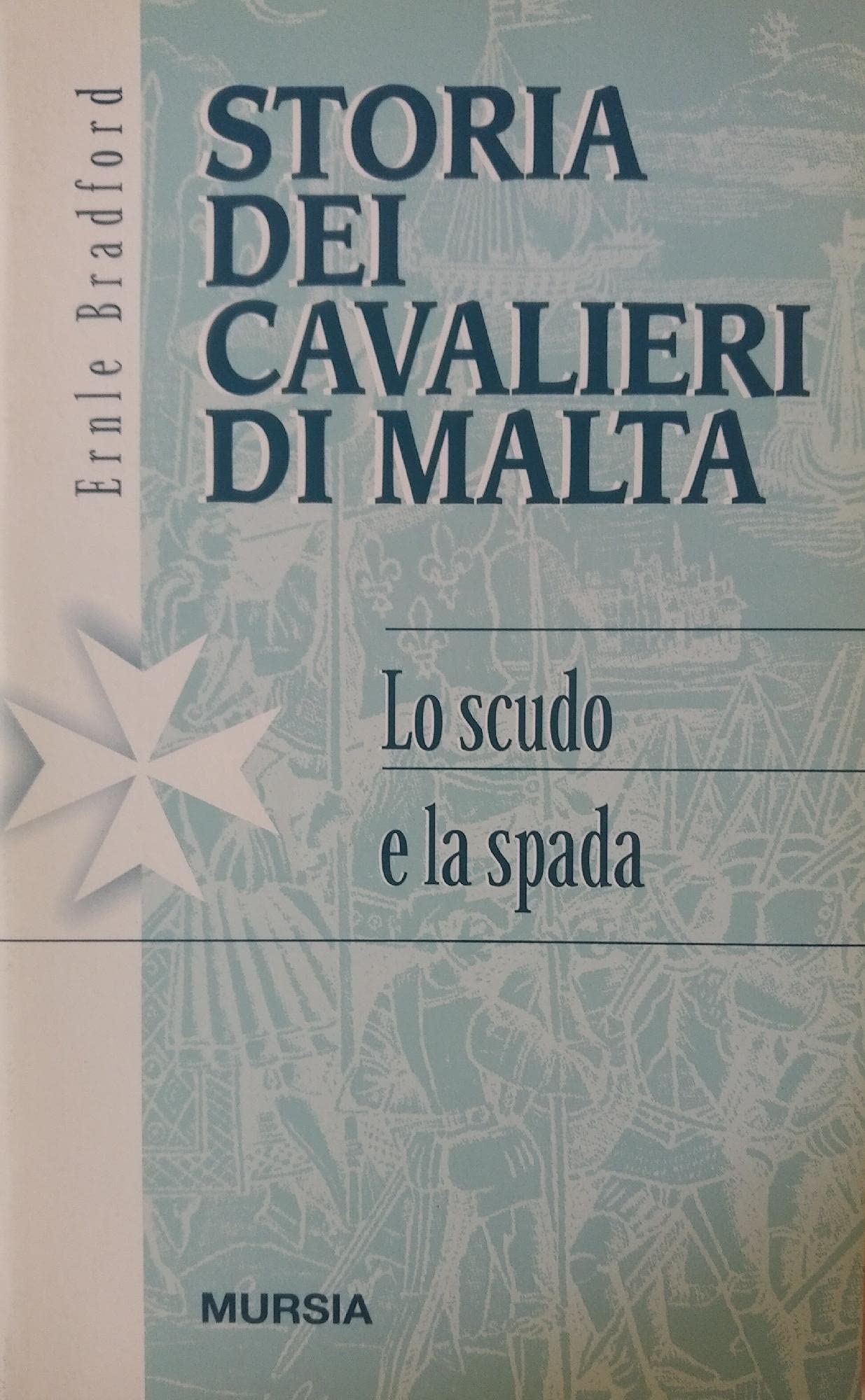 Storia dei Cavalieri di Malta. Lo scudo e la spada …