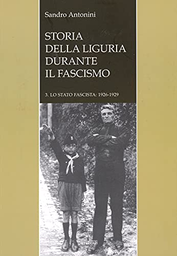 Storia della liguria durante il fascismo. Lo statofascista: 1926-1929 (Vol. …