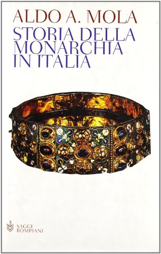 Storia della monarchia in Italia - Aldo A. Mola