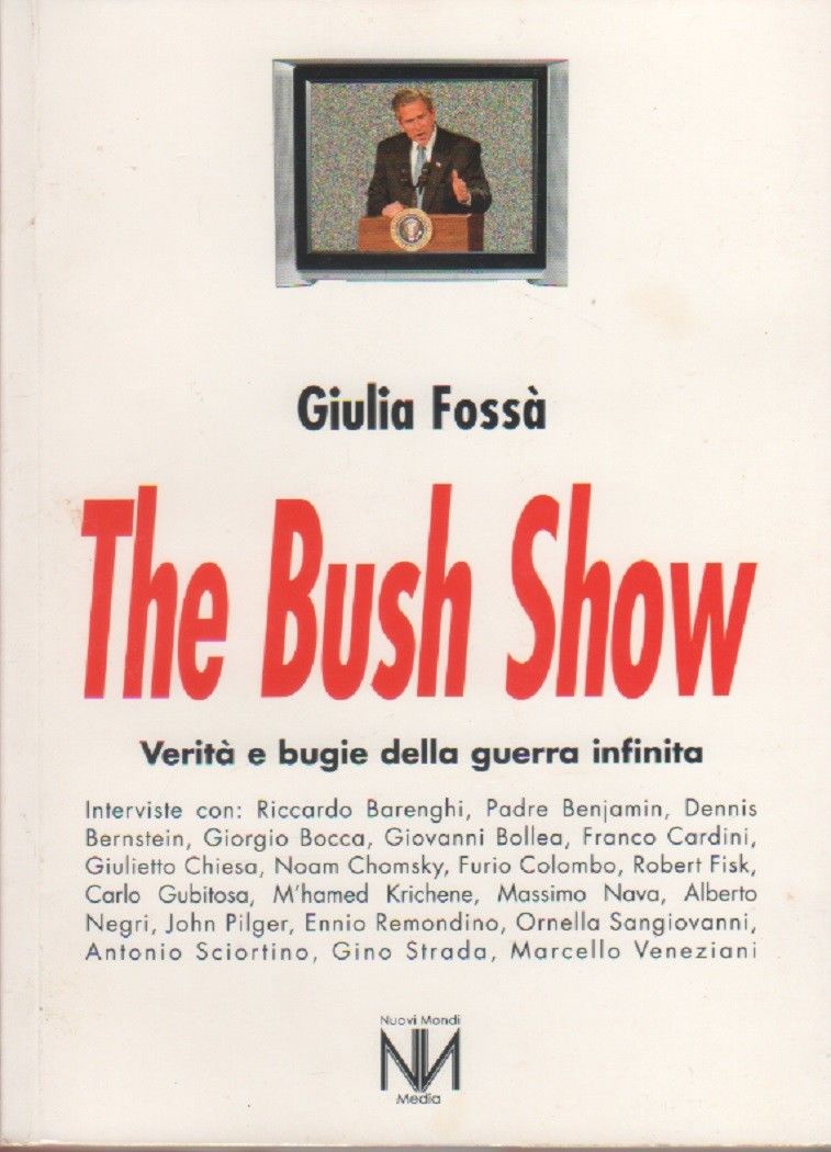 The Bush show. Verità e bugie della guerra infinita - …