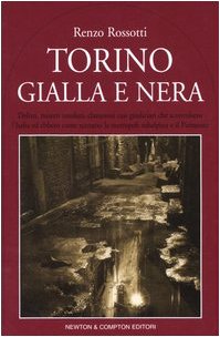 Torino gialla e nera. Delitti, misteri insoluti, clamorosi casi giudiziari …