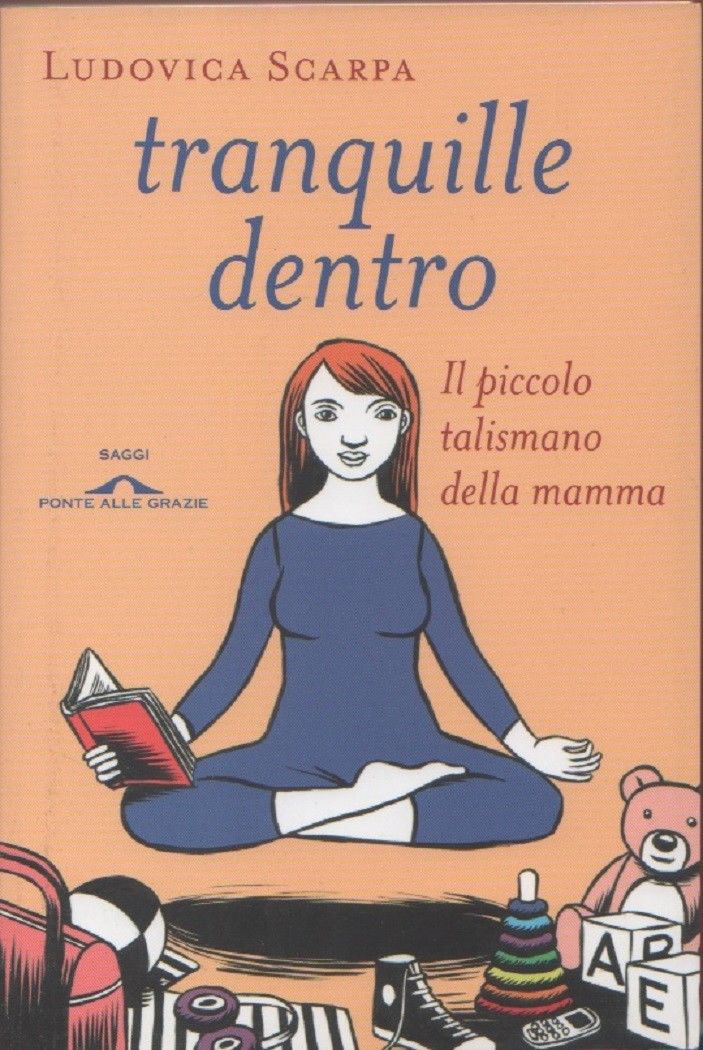 Tranquille dentro. Il piccolo talismano della mamma - Scarpa Ludovica