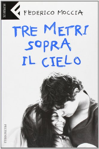 Tre metri sopra il cielo - Federico Moccia