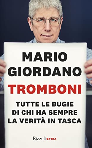 Tromboni. Tutte le bugie di chi ha sempre la verità …