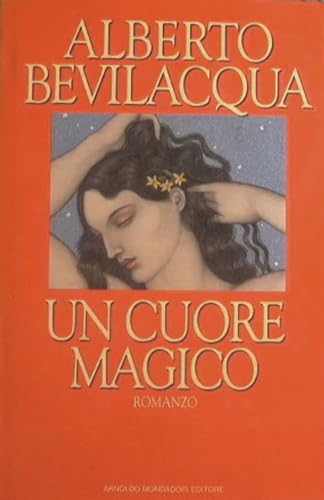 Un cuore magico - Alberto Bevilacqua