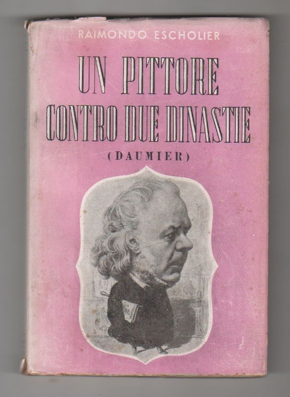 Un pittore contro due dinastie (Daumier) - Raimondo Escholier