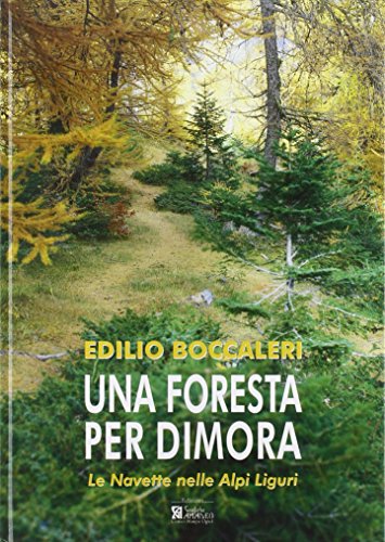 Una foresta per dimora. Le Navette nelle Alpi Liguri.