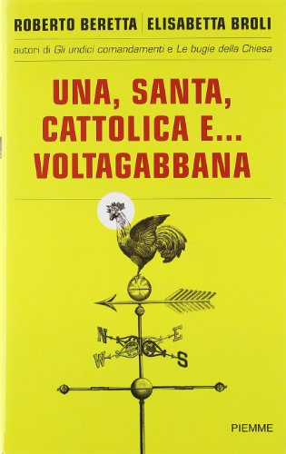 Una, santa, cattolica e... voltagabbana - Roberto Beretta