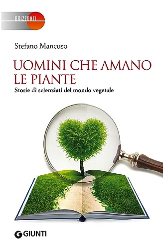 Uomini che amano le piante. Storie di scienziati del mondo …