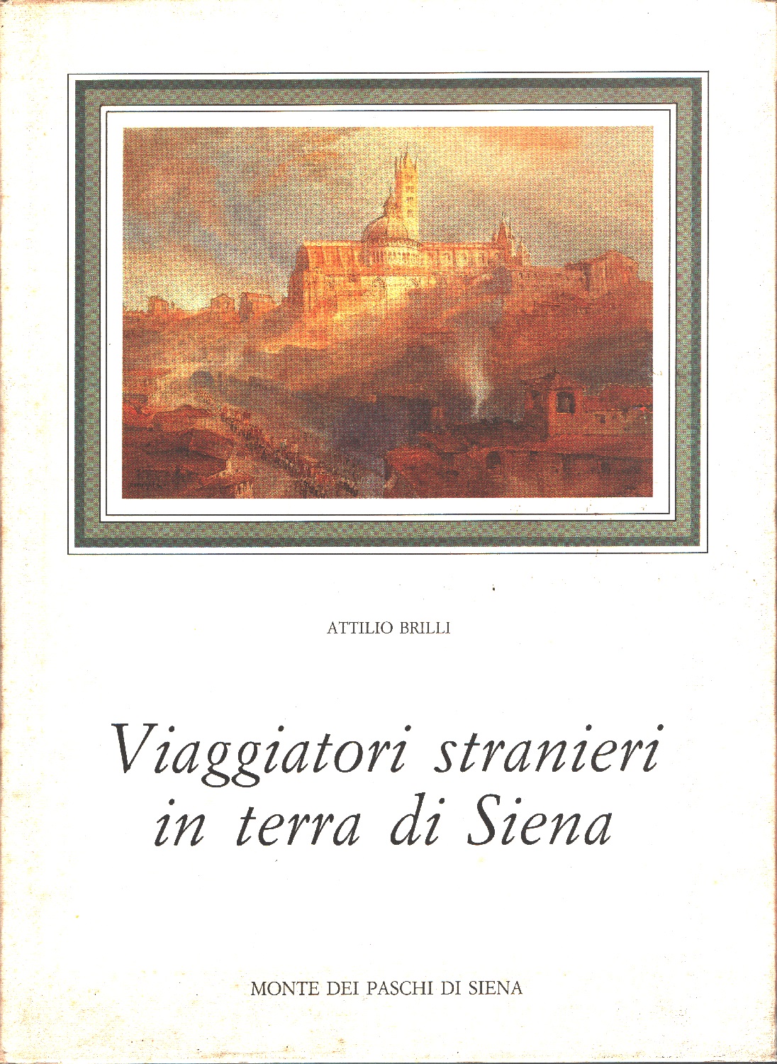 Viaggiatori stranieri in terra di Siena - Attilio Brilli