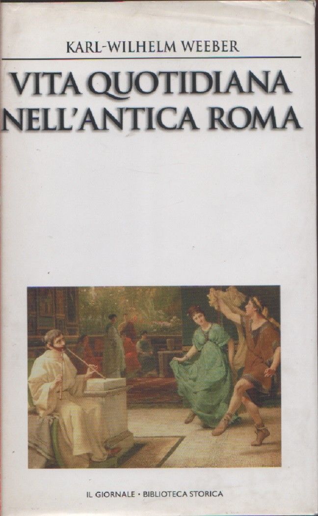 Vita quotidiana nell'antica Roma - Karl-Wilhelm Weeber