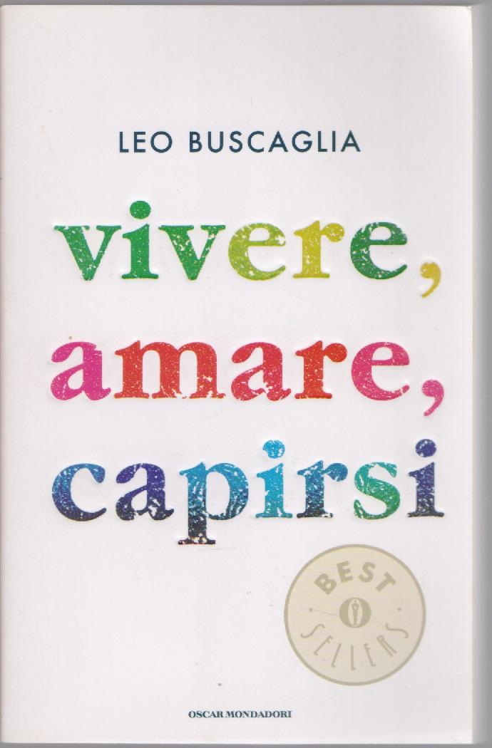 Vivere, amare, capirsi - Leo Buscaglia