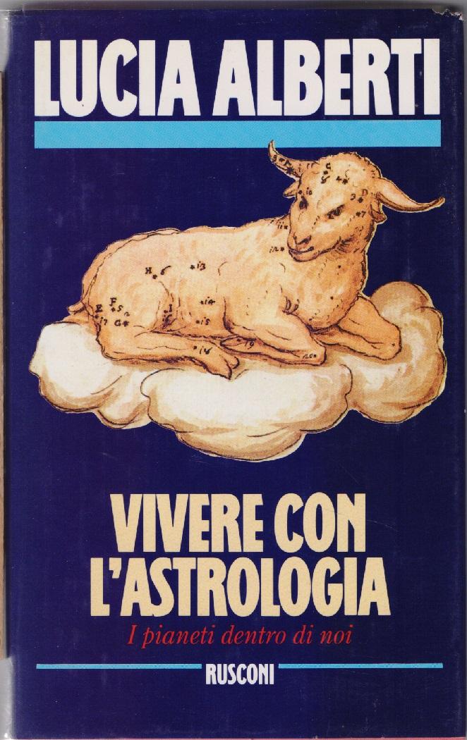 Vivere con l'astrologia - Lucia Alberti