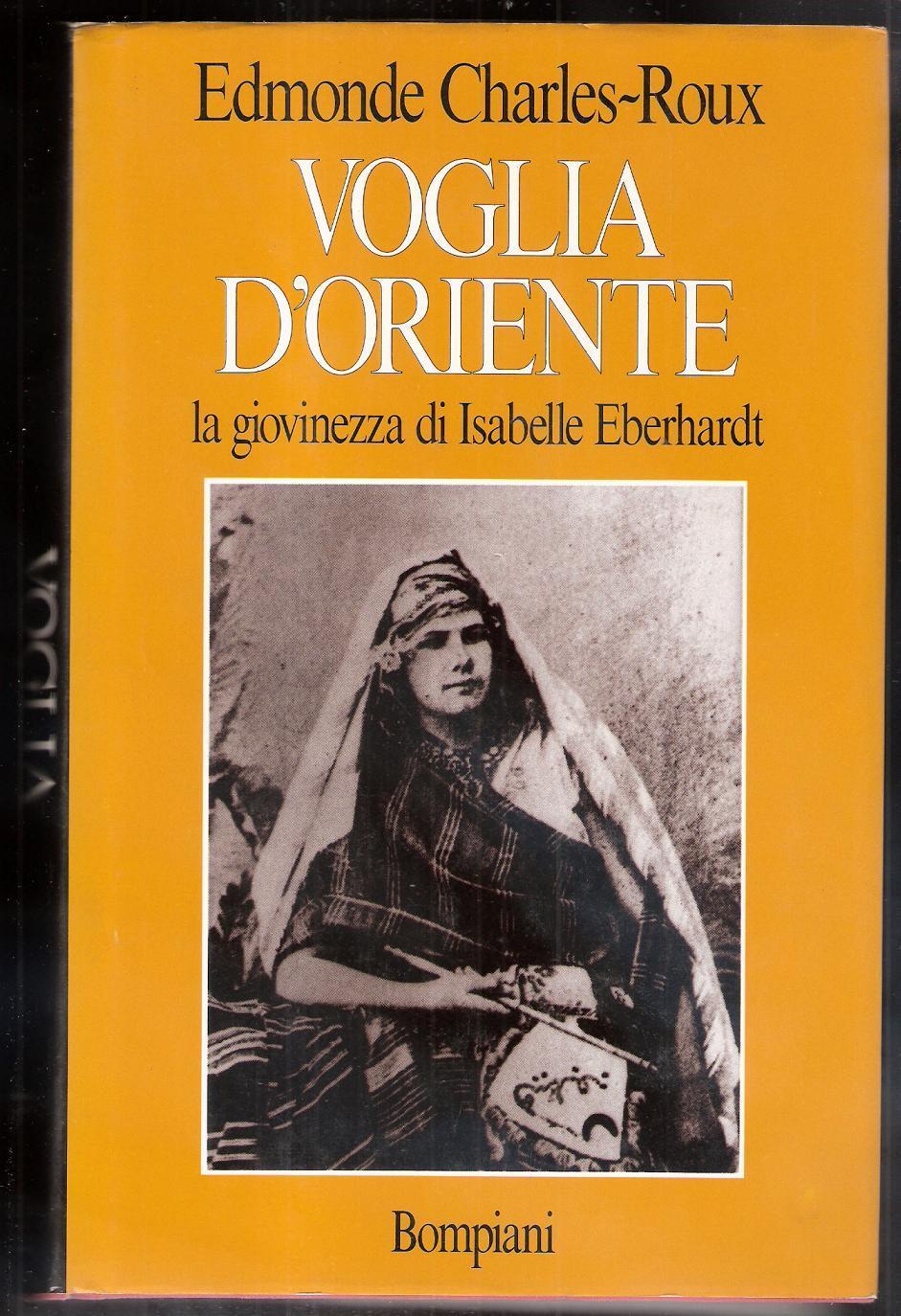 Voglia d'oriente la giovinezza di Isabelle Eberhardt - Edmonde Charles-Roux