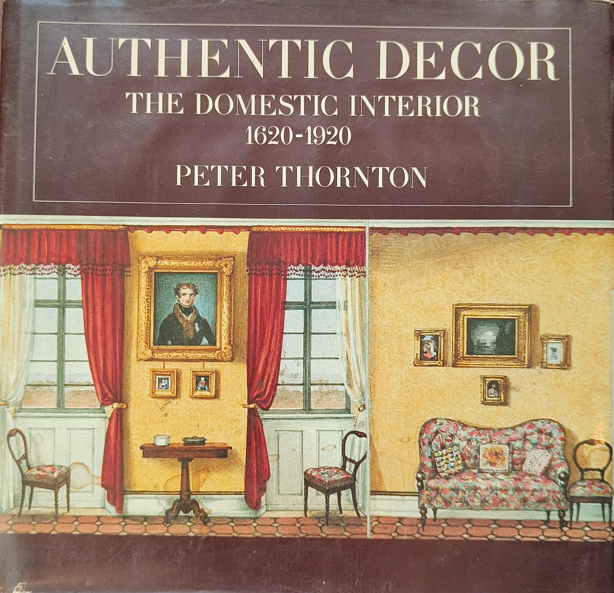 Authentic Decor. The Domestic Interior. 1620-1920