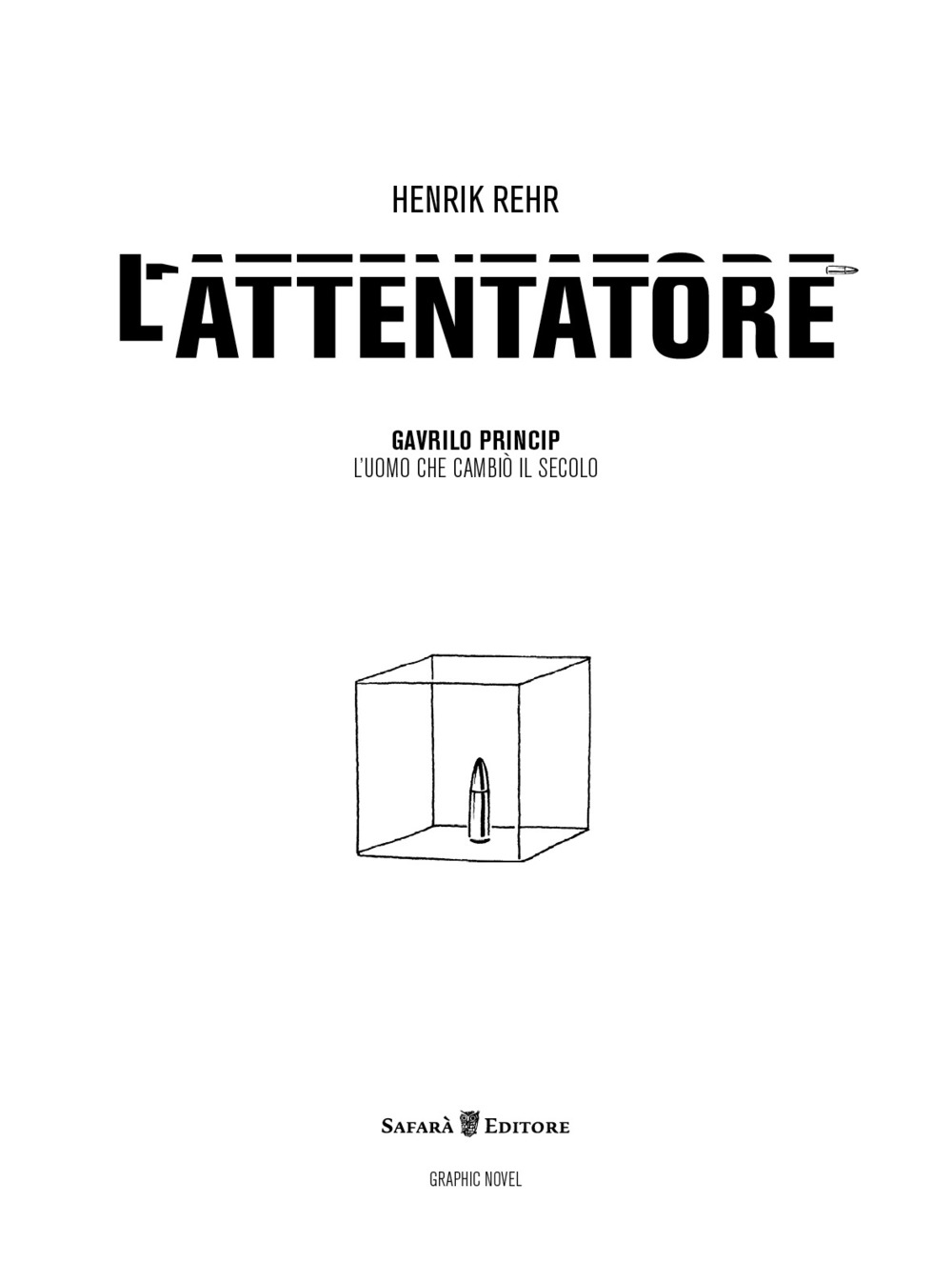 L'attentatore. Gavrilo Princip, l'uomo che cambiò il secolo