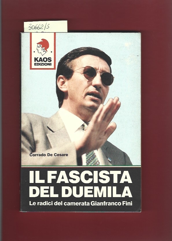 Il fascista del duemila. Le radici del camerata Gianfranco Fini