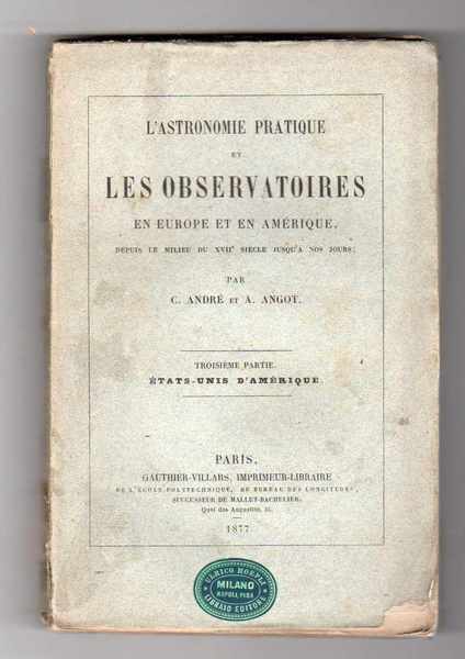 L'astronomie pratique et les osservatoires en Europe et en Amérique …