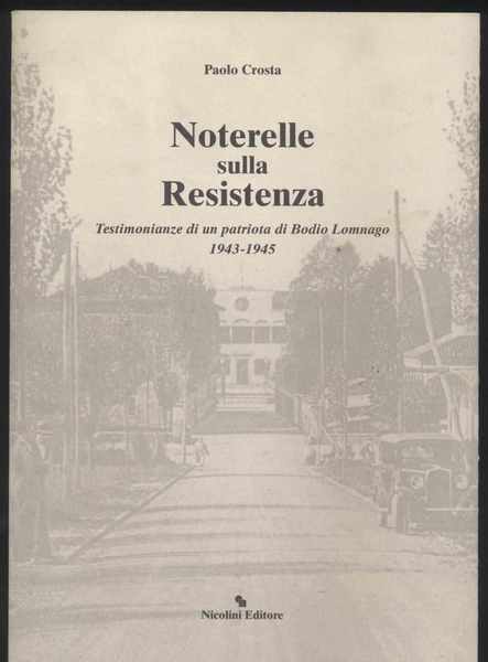 Noterelle sulla Resistenza - Testimonianze di un patriota di Bodio …