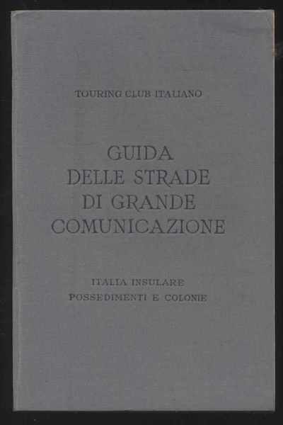 Guida delle strade di grande comunicazione - Italia insulare possedimenti …